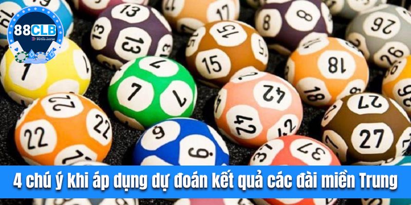 4 chú ý khi áp dụng dự đoán kết quả các đài miền Trung