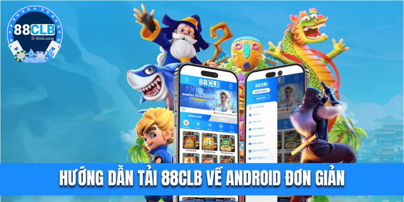 Hướng dẫn tải 88CLB về Android đơn giản, nhanh chóng