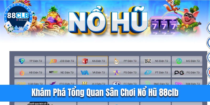 Khám phá tổng quan sân chơi nổ hũ 88CLB