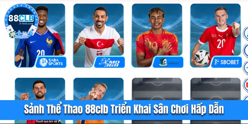 Sảnh thể thao 88CLB triển khai sân chơi hấp dẫn