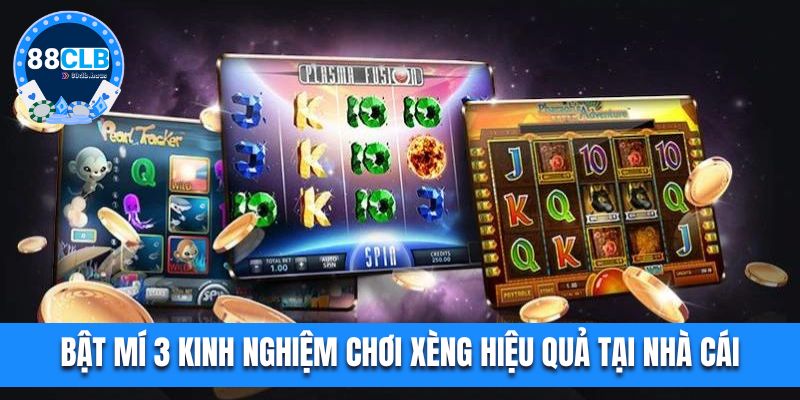 Bật mí 3 kinh nghiệm chơi xèng hiệu quả tại nhà cái