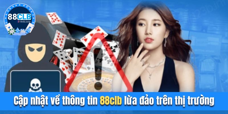 Cập nhật về thông tin 88clb lừa đảo trên thị trường hiện nay