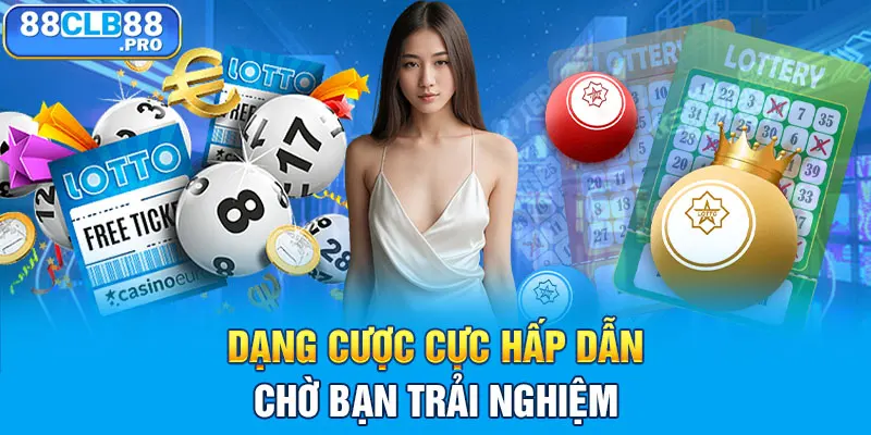 Dạng cược cực hấp dẫn chờ bạn trải nghiệm