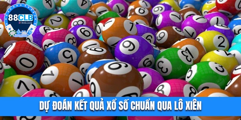 Dự đoán kết quả xổ số chuẩn thông qua lô xiên