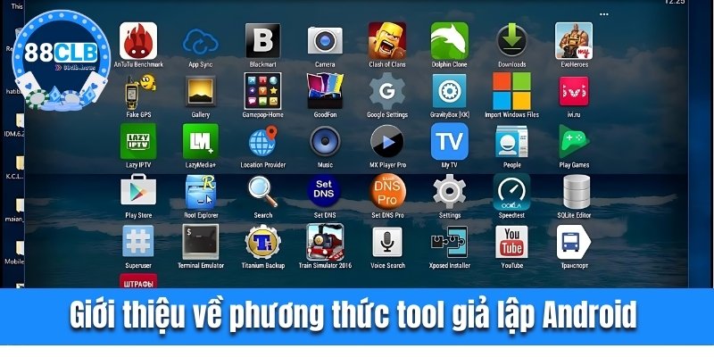 Giới thiệu về phương thức tool giả lập Android 