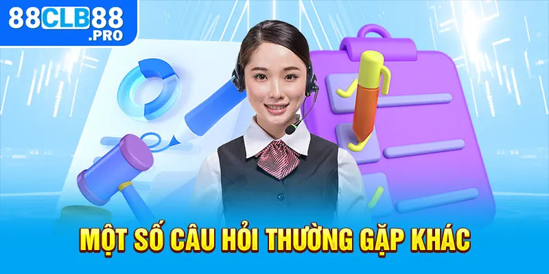 Một số câu hỏi thường gặp khác