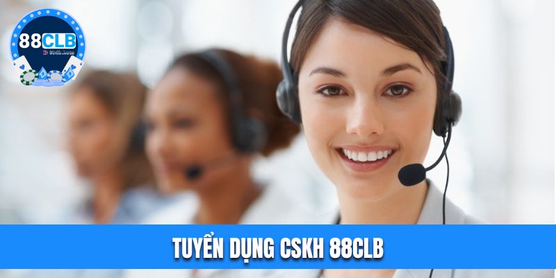 Tuyển dụng CSKH 88CLB