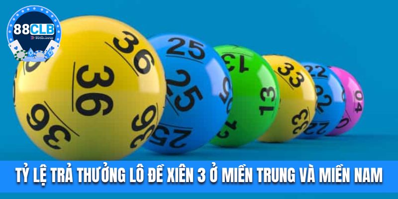 Tỷ lệ trả thưởng lô đề xiên 3 ở miền Trung và miền Nam